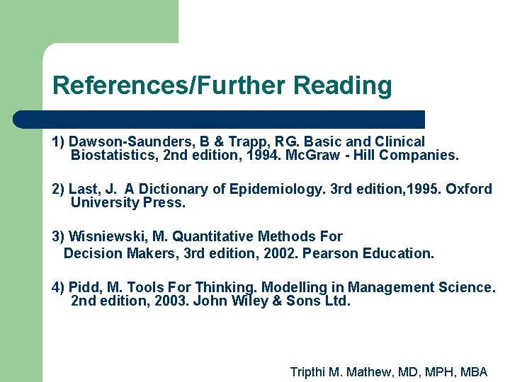 References/Further Reading 1) Dawson-Saunders, B & Trapp, RG. Basic and Clinical Biostatistics, 2 nd