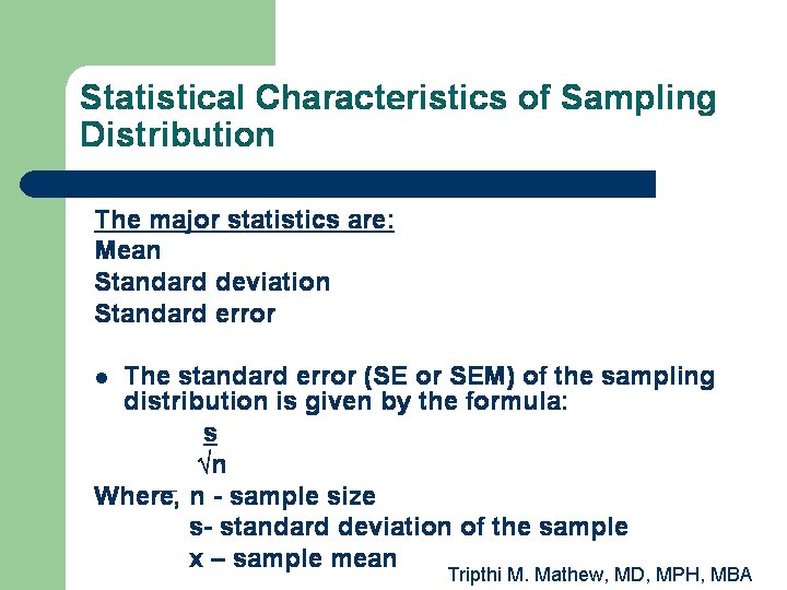 Statistical Characteristics of Sampling Distribution The major statistics are: Mean Standard deviation Standard error