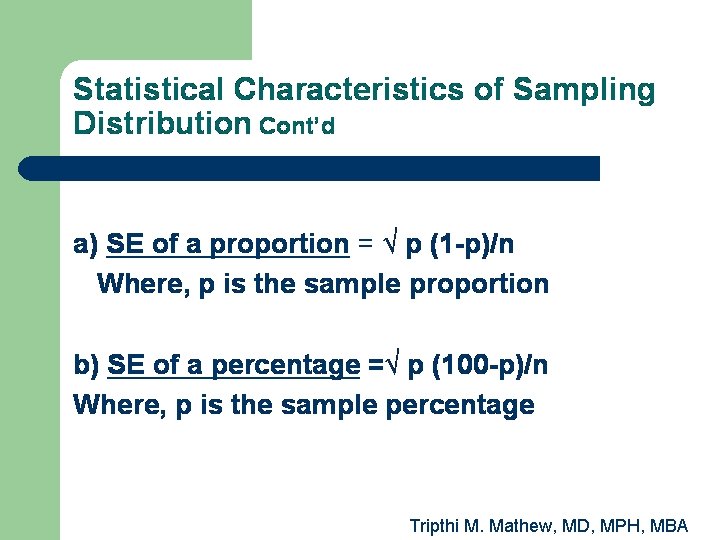 Statistical Characteristics of Sampling Distribution Cont’d a) SE of a proportion = √ p