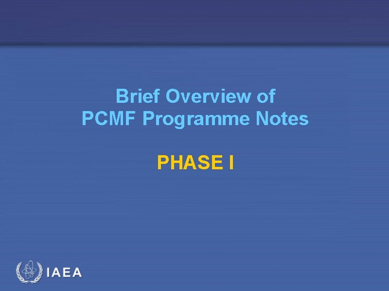 Brief Overview of PCMF Programme Notes PHASE I 