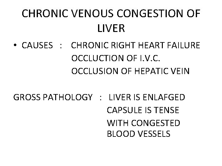 CHRONIC VENOUS CONGESTION OF LIVER • CAUSES : CHRONIC RIGHT HEART FAILURE OCCLUCTION OF