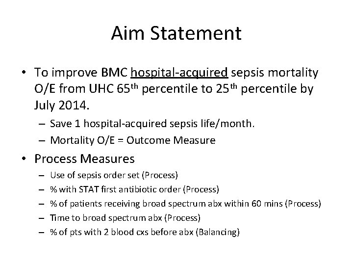 Aim Statement • To improve BMC hospital-acquired sepsis mortality O/E from UHC 65 th
