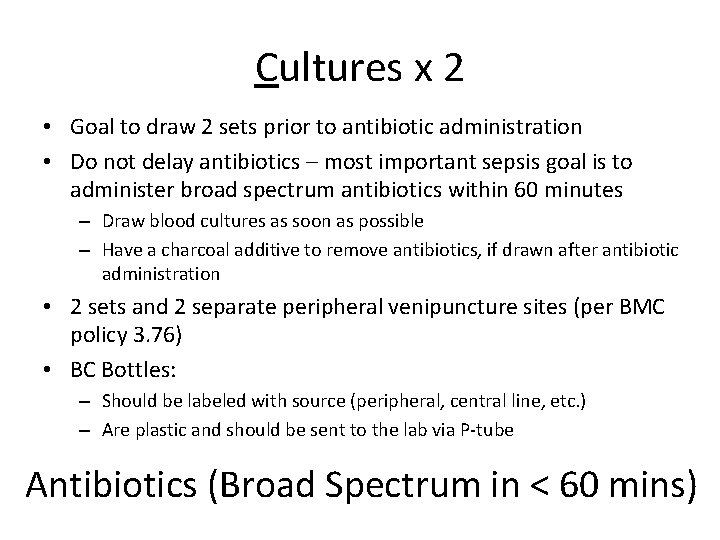 Cultures x 2 • Goal to draw 2 sets prior to antibiotic administration •