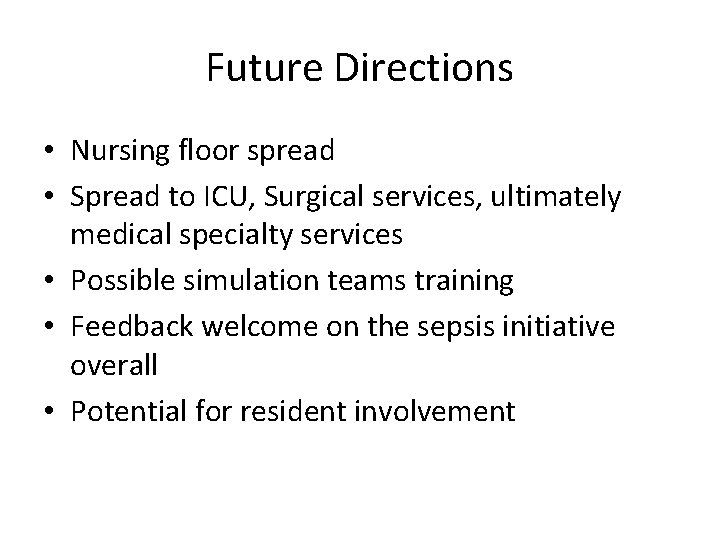 Future Directions • Nursing floor spread • Spread to ICU, Surgical services, ultimately medical