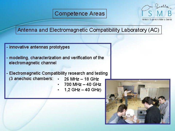 Competence Areas Antenna and Electromagnetic Compatibility Laboratory (AC) - innovative antennas prototypes - modelling,