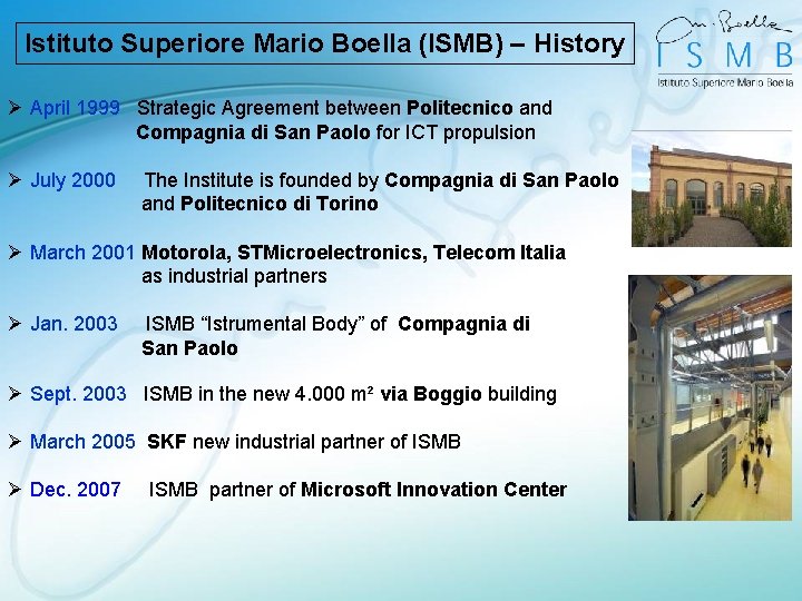 Istituto Superiore Mario Boella (ISMB) – History Ø April 1999 Strategic Agreement between Politecnico