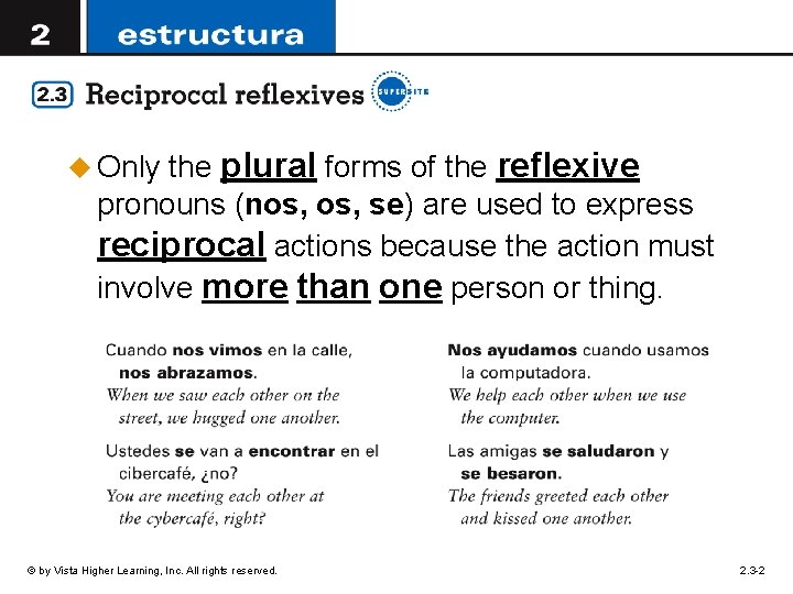 the plural forms of the reflexive pronouns (nos, se) are used to express reciprocal