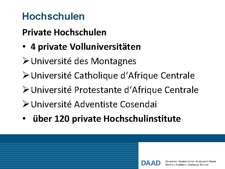 Hochschulen Private Hochschulen • 4 private Volluniversitäten Ø Université des Montagnes Ø Université Catholique