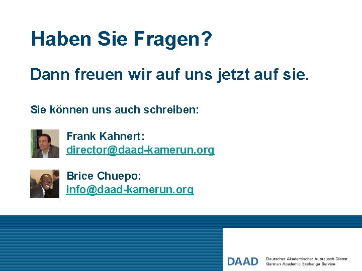 Haben Sie Fragen? Dann freuen wir auf uns jetzt auf sie. Sie können uns