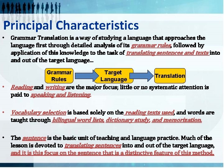 Principal Characteristics • Grammar Translation is a way of studying a language that approaches