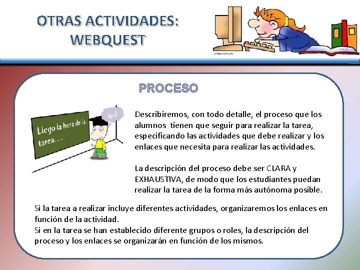 OTRAS ACTIVIDADES: WEBQUEST PROCESO Describiremos, con todo detalle, el proceso que los alumnos tienen