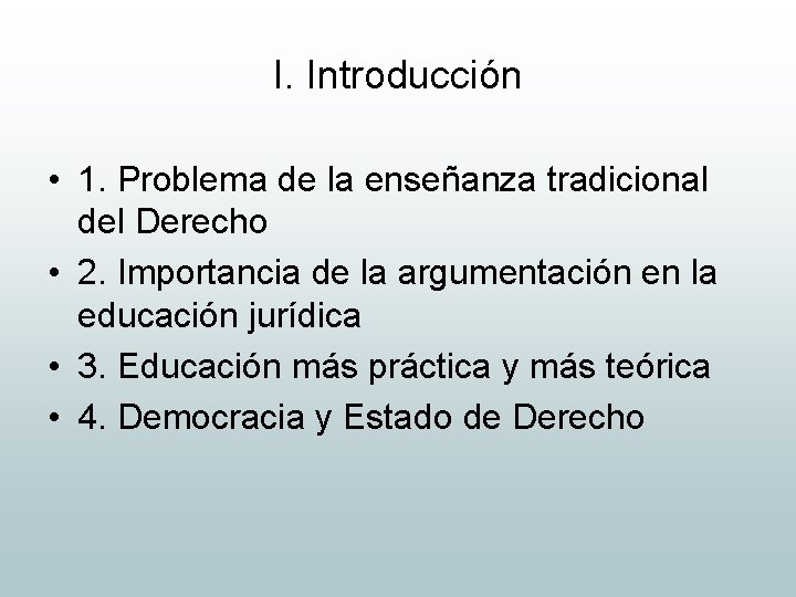 I. Introducción • 1. Problema de la enseñanza tradicional del Derecho • 2. Importancia