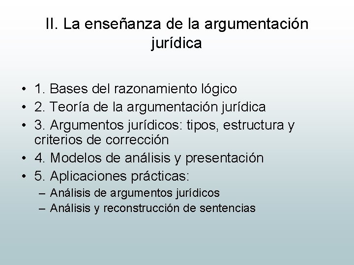 II. La enseñanza de la argumentación jurídica • 1. Bases del razonamiento lógico •