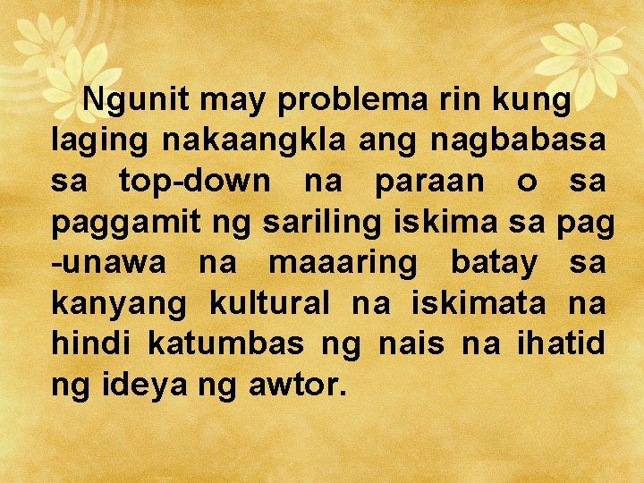 Ngunit may problema rin kung laging nakaangkla ang nagbabasa sa top-down na paraan o