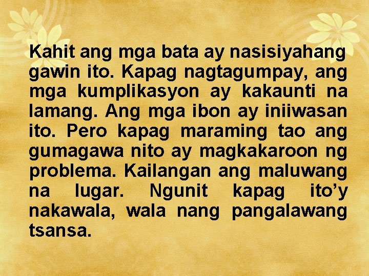 Kahit ang mga bata ay nasisiyahang gawin ito. Kapag nagtagumpay, ang mga kumplikasyon ay