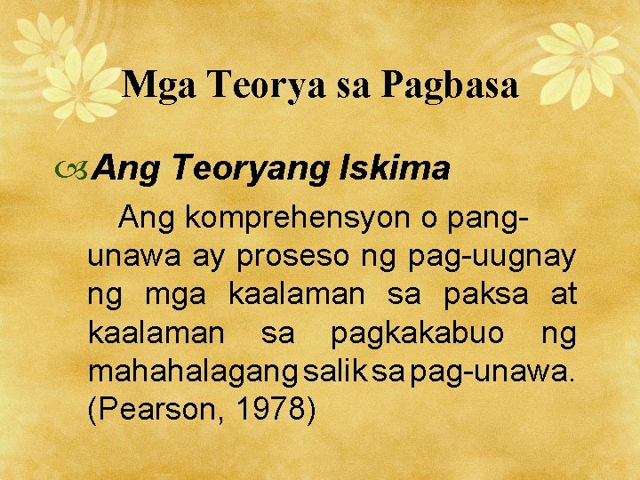 Mga Teorya sa Pagbasa Ang Teoryang Iskima Ang komprehensyon o pangunawa ay proseso ng