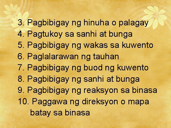 3. Pagbibigay ng hinuha o palagay 4. Pagtukoy sa sanhi at bunga 5. Pagbibigay