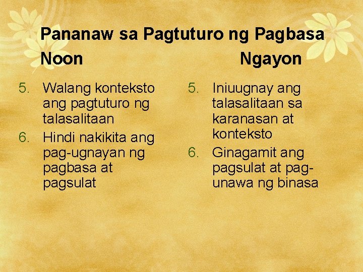 Pananaw sa Pagtuturo ng Pagbasa Noon Ngayon 5. Walang konteksto ang pagtuturo ng talasalitaan