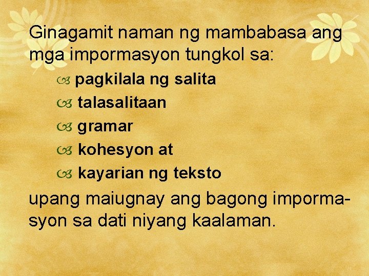 Ginagamit naman ng mambabasa ang mga impormasyon tungkol sa: pagkilala ng salita talasalitaan gramar