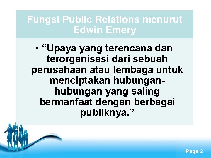 Fungsi Public Relations menurut Edwin Emery • “Upaya yang terencana dan terorganisasi dari sebuah