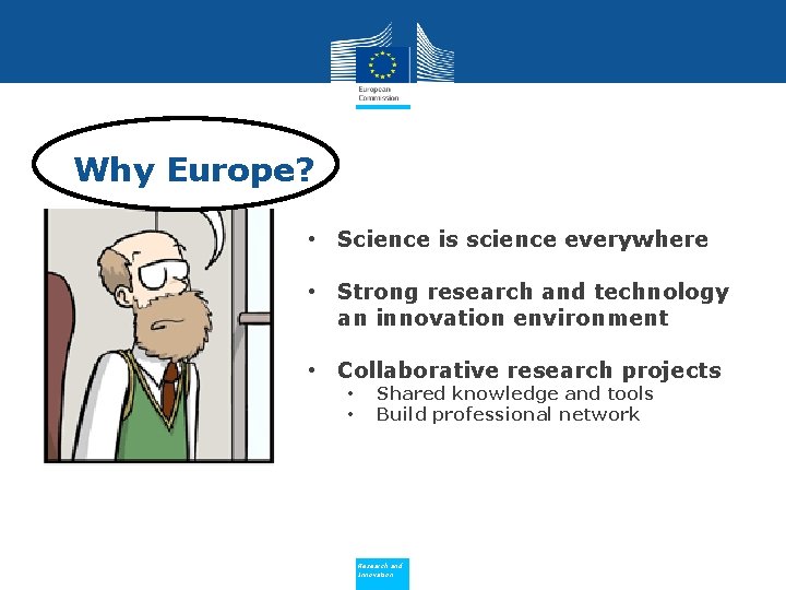 Why Europe? • Science is science everywhere • Strong research and technology an innovation
