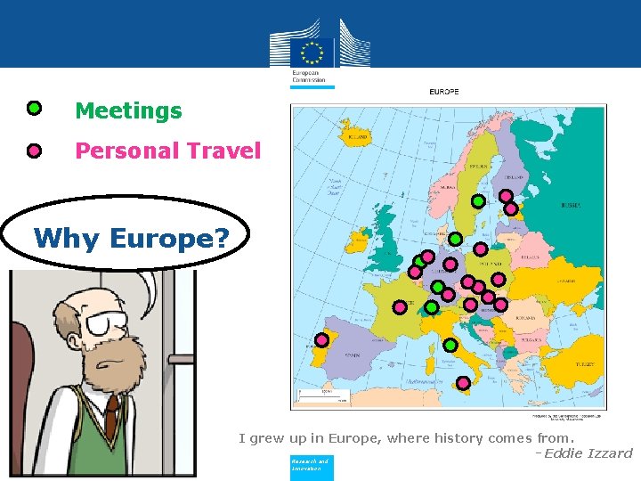 Meetings Personal Travel Why Europe? I grew up in Europe, where history comes from.