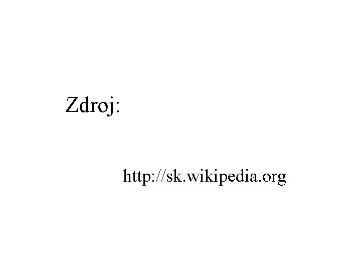 Zdroj: http: //sk. wikipedia. org 