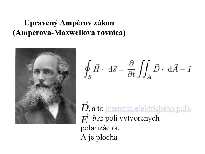 Upravený Ampérov zákon (Ampérova-Maxwellova rovnica) , a to intenzita elektrického poľa bez polí vytvorených