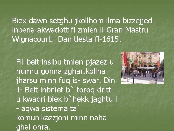 Biex dawn setghu jkollhom ilma bizzejjed inbena akwadott fi zmien il-Gran Mastru Wignacourt. Dan