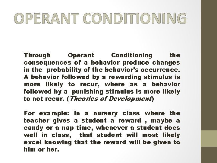 OPERANT CONDITIONING Through Operant Conditioning the consequences of a behavior produce changes in the