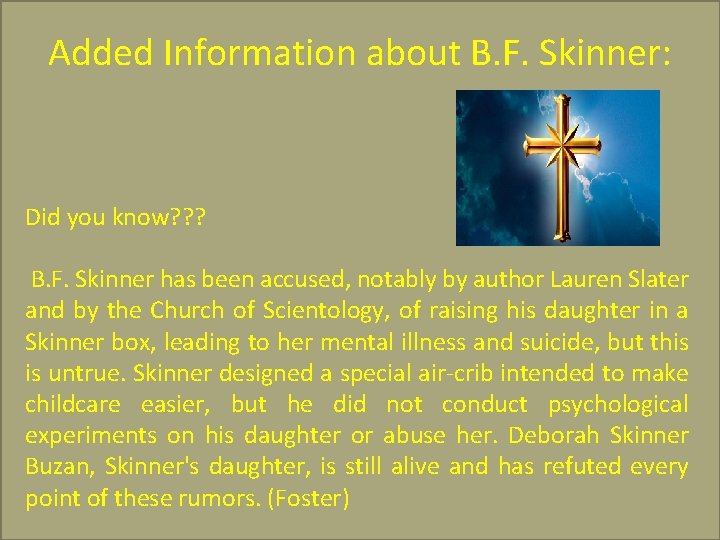 Added Information about B. F. Skinner: Did you know? ? ? B. F. Skinner