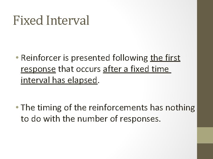 Fixed Interval • Reinforcer is presented following the first response that occurs after a