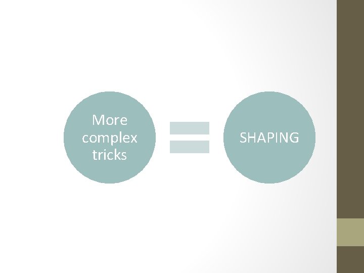 More complex tricks SHAPING 