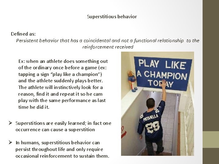 Superstitious behavior Defined as: Persistent behavior that has a coincidental and not a functional