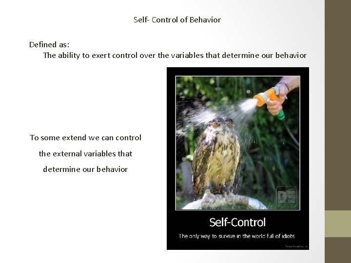 Self- Control of Behavior Defined as: The ability to exert control over the variables