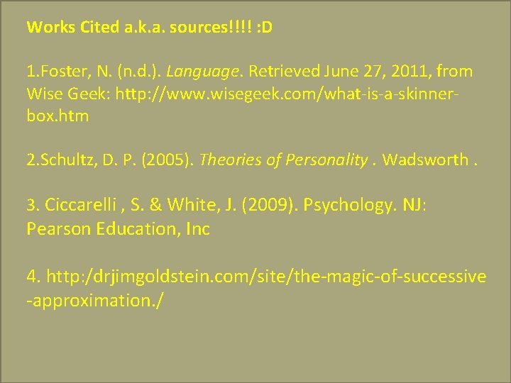 Works Cited a. k. a. sources!!!! : D 1. Foster, N. (n. d. ).