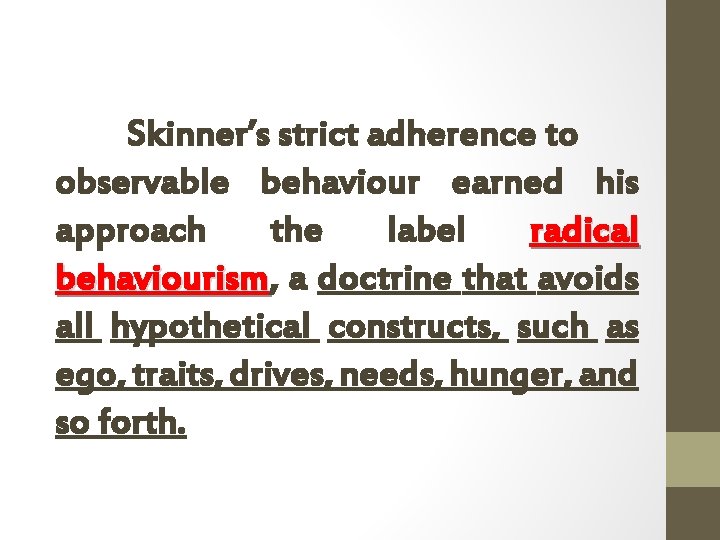 Skinner’s strict adherence to observable behaviour earned his approach the label radical behaviourism, behaviourism