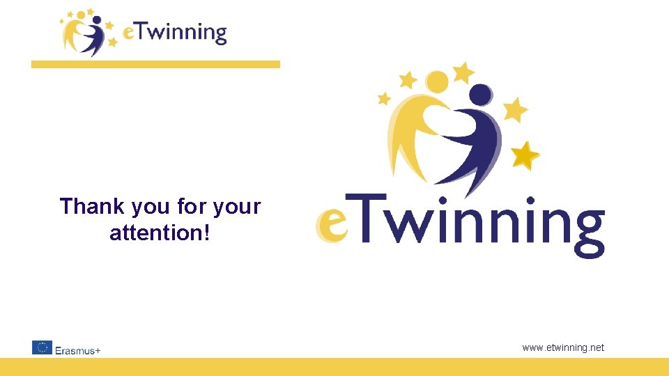 Thank you for your attention! www. etwinning. net 