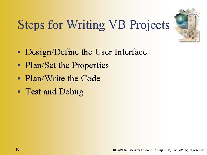 Steps for Writing VB Projects • • 10 Design/Define the User Interface Plan/Set the