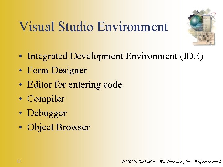 Visual Studio Environment • • • 12 Integrated Development Environment (IDE) Form Designer Editor