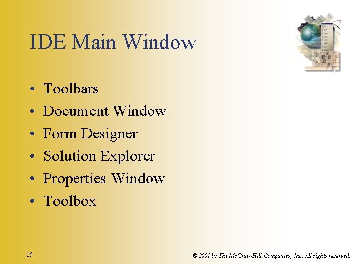 IDE Main Window • • • 15 Toolbars Document Window Form Designer Solution Explorer