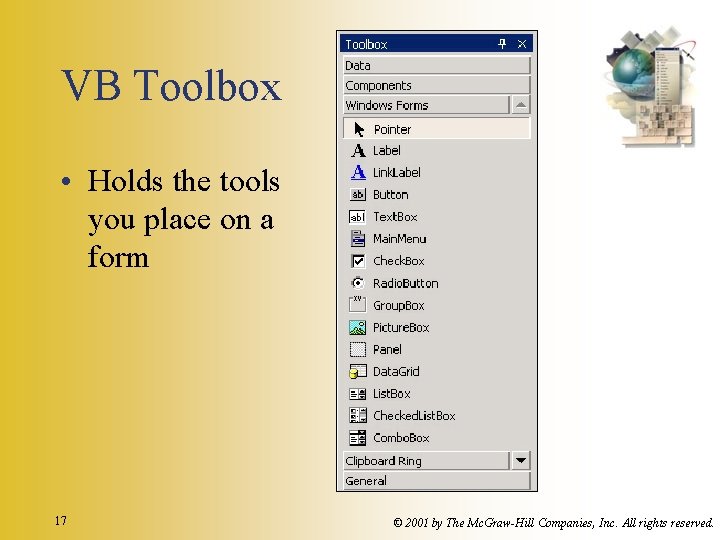 VB Toolbox • Holds the tools you place on a form 17 © 2001