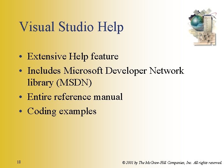 Visual Studio Help • Extensive Help feature • Includes Microsoft Developer Network library (MSDN)