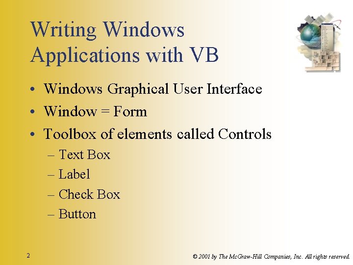 Writing Windows Applications with VB • Windows Graphical User Interface • Window = Form