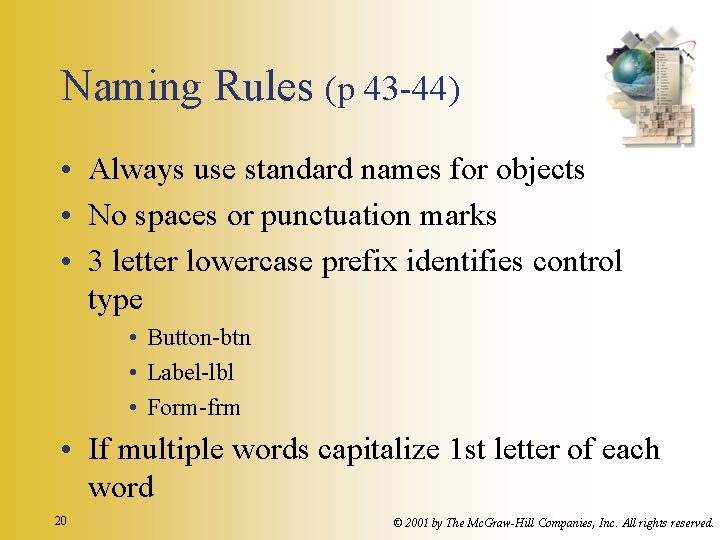 Naming Rules (p 43 -44) • Always use standard names for objects • No