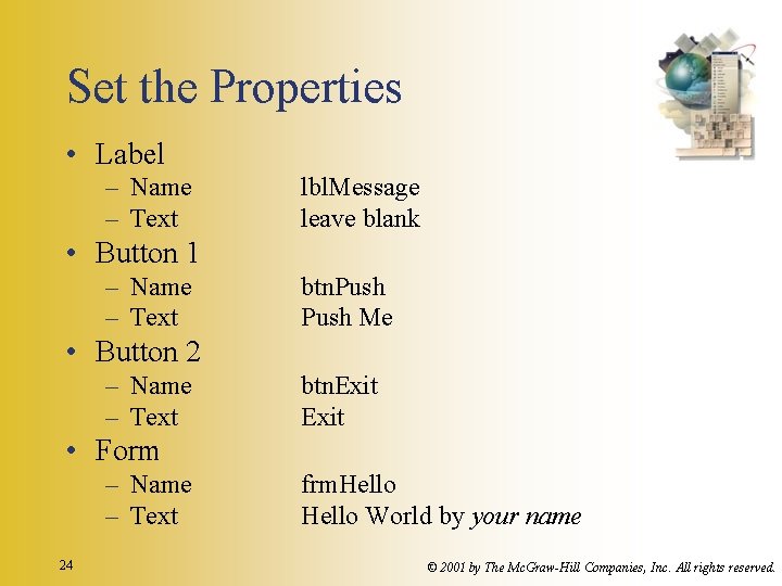 Set the Properties • Label – Name – Text lbl. Message leave blank •