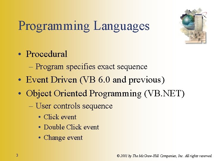 Programming Languages • Procedural – Program specifies exact sequence • Event Driven (VB 6.