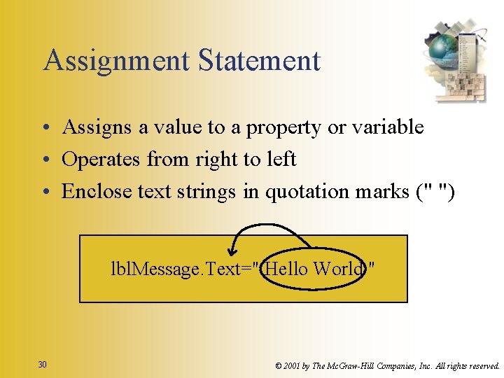 Assignment Statement • Assigns a value to a property or variable • Operates from