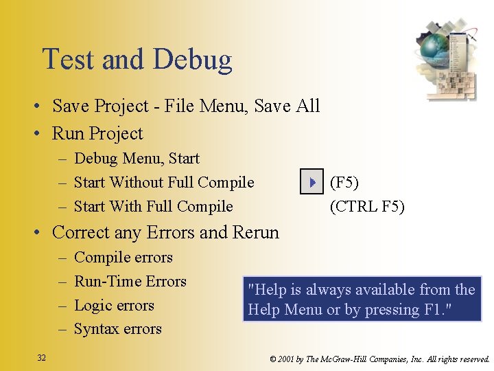 Test and Debug • Save Project - File Menu, Save All • Run Project