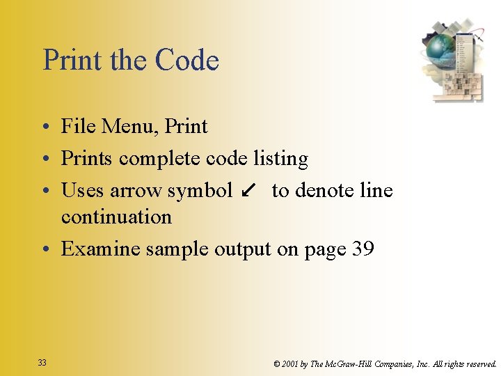 Print the Code • File Menu, Print • Prints complete code listing • Uses